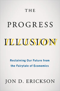 The Progress Ilusion: Reclaiming our Future from the Fairytale of Economics