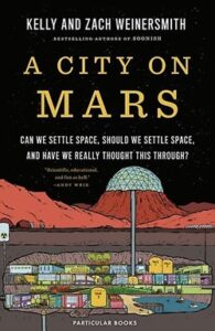 A City on Mars: Can We Settle Space, Should We Settle Space, and Have We Really Thought This Through
