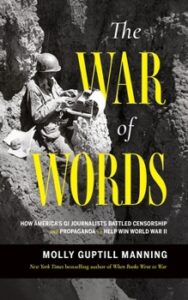 The War of Words: How America’s GI Journalists Battled Courtship and Propaganda to Help Win World War II